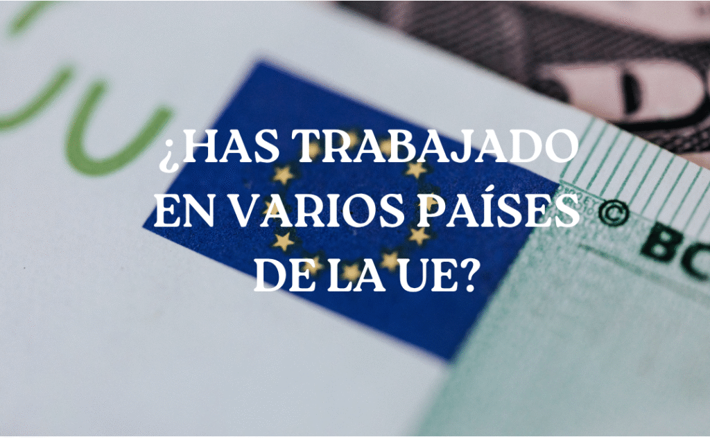 ¿TRABAJAR EN VARIOS PAÍSES DE LA UE Y PENSIÓN?